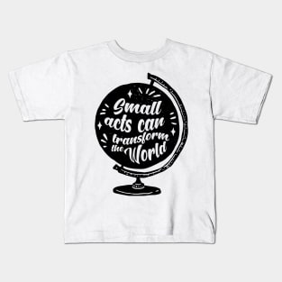 'Small Acts Can Transform' Environment Awareness Shirt Kids T-Shirt